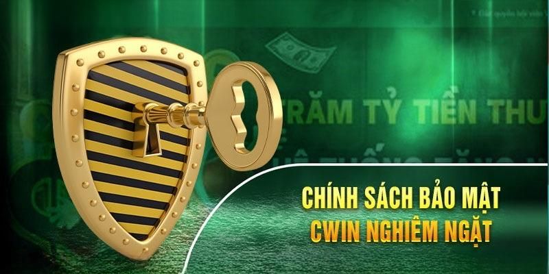 GIới thiệu Cwin về chính sách bảo mật nghiêm ngặt